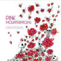 Pink Mountaintops : Axis of Evol